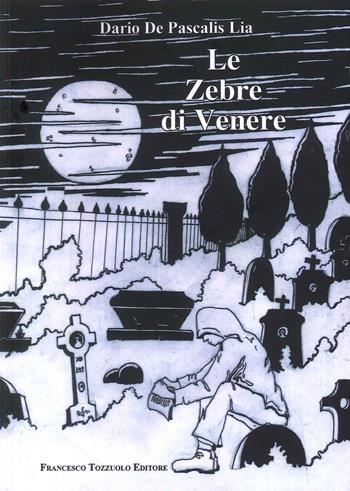 Le zebre di Venere - Dario De Pascalis - Libro Francesco Tozzuolo Editore 2022 | Libraccio.it