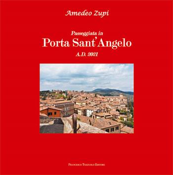 Passeggiata in Porta sant'Angelo. Ediz. illustrata - Amedeo Zupi - Libro Francesco Tozzuolo Editore 2021 | Libraccio.it
