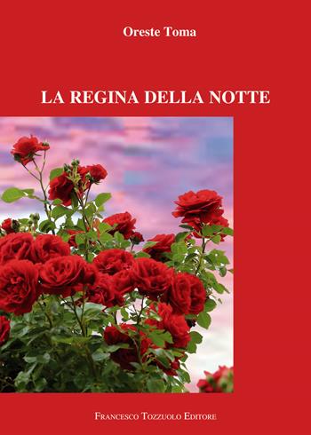 La regina della notte - Oreste Toma - Libro Francesco Tozzuolo Editore 2022 | Libraccio.it