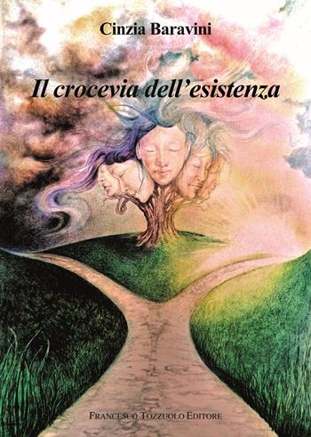 Il crocevia dell'esistenza - Cinzia Baravini - Libro Francesco Tozzuolo Editore 2022 | Libraccio.it