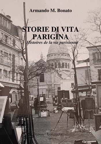 Storie di vita parigina. Histoires de la vie parisien - Armando M. Bonato - Libro Francesco Tozzuolo Editore 2022 | Libraccio.it