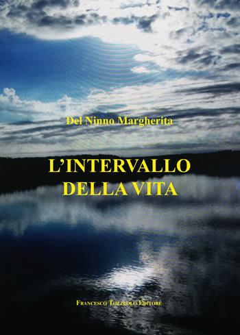 L'intervallo della vita - Margherita Del Ninno - Libro Francesco Tozzuolo Editore 2023 | Libraccio.it