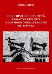 Discorso sulla città. Passato e presente a confronto nella regione «ritrovata»