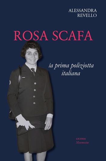 Rosa Scafa. La prima poliziotta italiana - Alessandra Revello - Libro Licosia 2020, Mnemosine | Libraccio.it