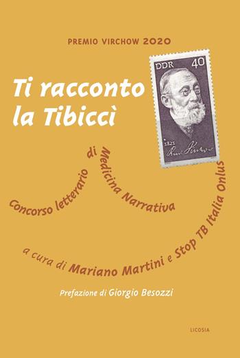 Ti racconto la Tibiccì. Concorso letterario di medicina narrativa  - Libro Licosia 2020, Medical Humanities & Global Health | Libraccio.it