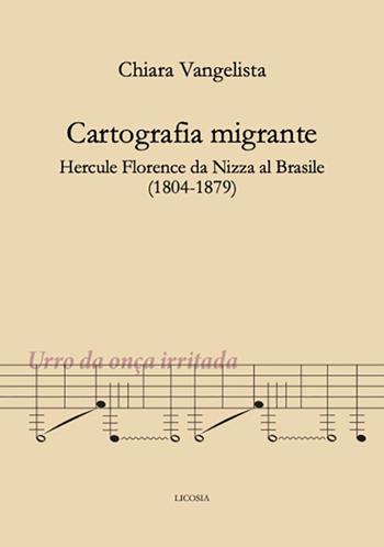 Cartografia migrante. Hercule Florence da Nizza al Brasile (1804-1879) - Chiara Vangelista - Libro Licosia 2022, Politica storia e società | Libraccio.it