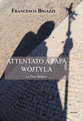 Attentato a Papa Wojtyla. La pista bulgara