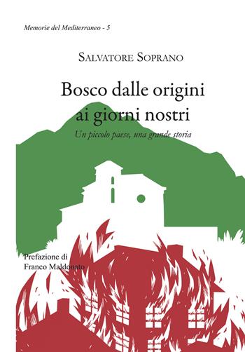 Bosco dalle origini ai giorni nostri. Un piccolo paese, una grande storia - Salvatore Soprano - Libro Licosia 2023, Memorie del Mediterraneo | Libraccio.it