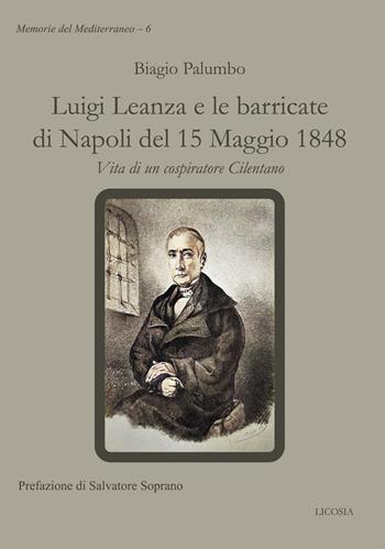 Luigi Leanza e le barricate di Napoli del 15 Maggio 1848. Vita di un cospiratore Cilentano - Biagio Palumbo - Libro Licosia 2023, Memorie del Mediterraneo | Libraccio.it