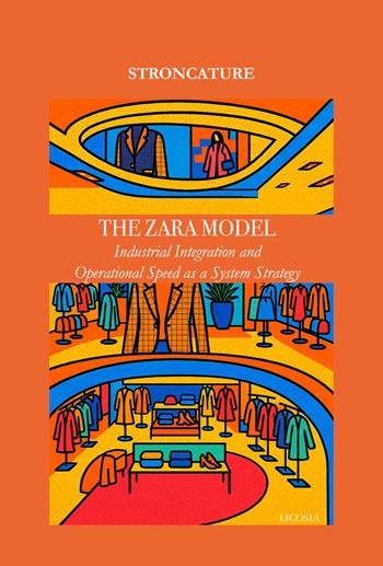 Industrial integration and operational speed as a system strategy. The Zara model - Stroncature - Libro Licosia 2025 | Libraccio.it