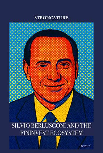 Silvio Berlusconi and the Fininvest Ecosystem - Stroncature - Libro Licosia 2025 | Libraccio.it