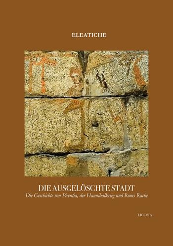 Die ausgelöschte Stadt. Die Geschichte von Picentia, der Hannibalkrieg und Roms Rache - Eleatiche - Libro Licosia 2025, Eleatiche | Libraccio.it