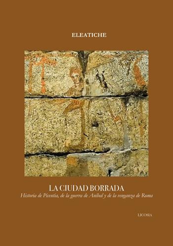 La ciudad borrada. Historia de Picentia, de la guerra de Aníbal y de la venganza de Roma - Eleatiche - Libro Licosia 2025 | Libraccio.it