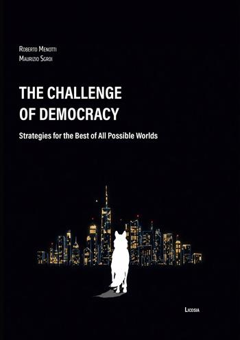 The challenge of democracy. Strategies for the best of all possible worlds - Roberto Menotti, Maurizio Sgroi - Libro Licosia 2026, Politica storia e società | Libraccio.it