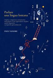 Parlare una lingua lontana. Oralità e competenza comunicativa nell'italiano LS per apprendenti sinofoni: analisi linguistica e prospettive glottodidattiche