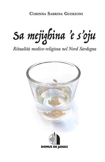 Sa mejighina 'e s'oju. Ritualità medico-religiosa nel Nord Sardegna - Corinna Sabrina Guerzoni - Libro Domus de Janas 2020 | Libraccio.it
