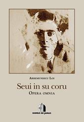 Seui in su coru. Opera omnia. Ediz. italiana e sarda