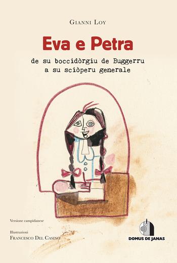 Eva e Petra de su boccidòrgiu de Buggerru a su sciòperu generale. Ediz. sarda e italiana. - Gianni Loy - Libro Domus de Janas 2022 | Libraccio.it