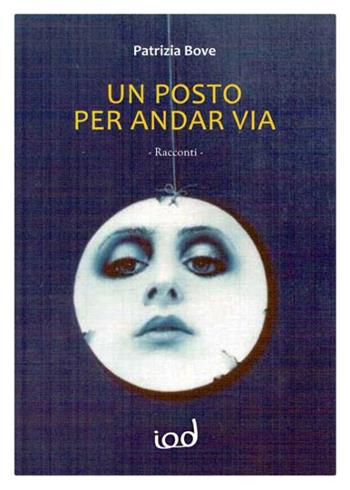 Un posto per andar via - Patrizia Bove - Libro Edizioni Iod 2020, Le perle | Libraccio.it