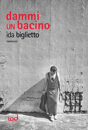 Dammi un bacino - Ida Biglietto - Libro Edizioni Iod 2023, Voci | Libraccio.it