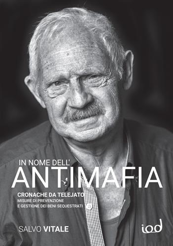 In nome dell'antimafia. Cronache da Telejato. Misure di prevenzione e gestione dei beni sequestrati - Salvo Vitale - Libro Edizioni Iod 2021, Cronisti scalzi | Libraccio.it