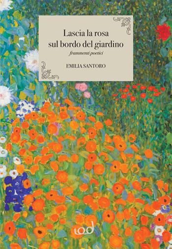 Lascia la rosa sul bordo del giardino - Emilia Santoro - Libro Edizioni Iod 2021, Nèfesh | Libraccio.it