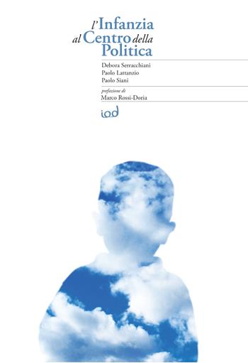 L'infanzia al centro della politica. Mozione Infanzia approvata dalla Camera dei deputati - Debora Serracchiani, Paolo Lattanzio, Paolo Siani - Libro Edizioni Iod 2021 | Libraccio.it