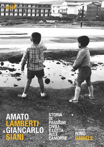 Amato Lamberti e Giancarlo Siani. Storia di passioni civili e lotta alle camorre  - Libro Edizioni Iod 2022, Cronisti scalzi | Libraccio.it