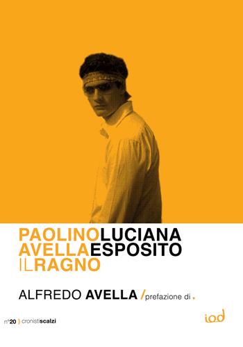 Paolino Avella. Il ragno - Luciana Esposito - Libro Edizioni Iod 2023, Cronisti scalzi | Libraccio.it