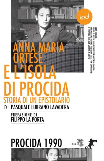 Anna Maria Ortese e l'isola di Procida. Storia di un epistolario - Pasquale Lubrano Lavadera - Libro Edizioni Iod 2022 | Libraccio.it