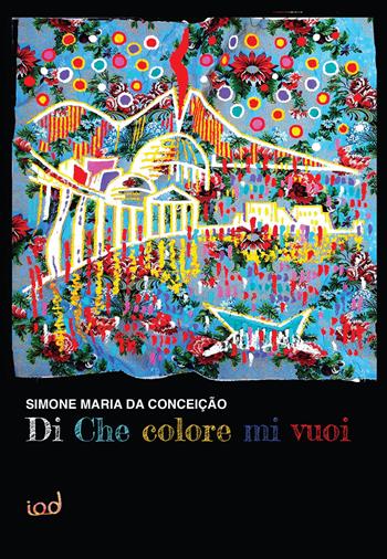 Di che colore mi vuoi - Simone Maria Da Conceição - Libro Edizioni Iod 2022, Le perle | Libraccio.it