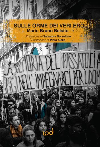 Sulle orme dei veri eroi - Mario Bruno Belsito - Libro Edizioni Iod 2022, Cronisti scalzi | Libraccio.it
