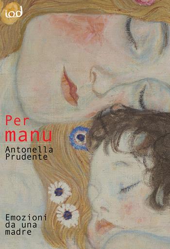 Per Manu. Emozioni da una madre - Antonella Prudente - Libro Edizioni Iod 2022, Nèfesh | Libraccio.it