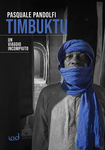 Timbuktu. Un viaggio incompiuto - Pasquale Pandolfi - Libro Edizioni Iod 2022, Le perle | Libraccio.it