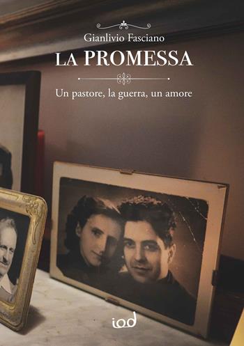 La promessa. Un pastore, la guerra, un amore - Gianlivio Fasciano - Libro Edizioni Iod 2022, Cronisti scalzi | Libraccio.it