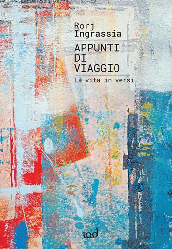Appunti di viaggio. La vita in versi - Rorj Ingrassia - Libro Edizioni Iod 2023, Nèfesh | Libraccio.it