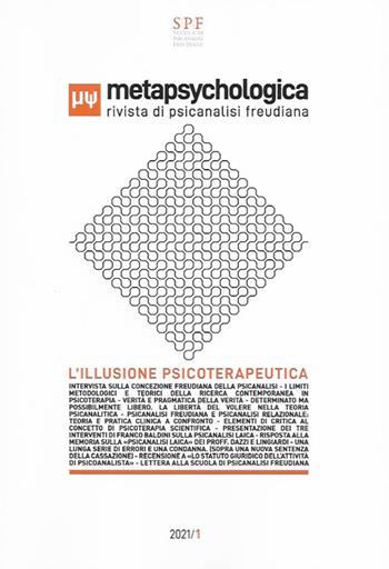 Metapsychologica. Rivista di psicanalisi freudiana. L'illusione psicoterapeutica (2021)  - Libro L'Ornitorinco 2021 | Libraccio.it