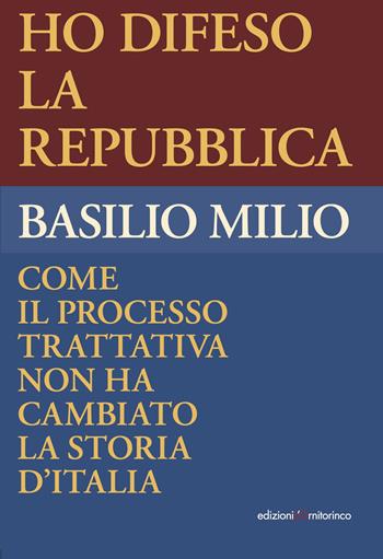 Ho difeso la Repubblica. Come il processo trattativa non ha cambiato la storia d'Italia - Basilio Milio - Libro L'Ornitorinco 2023 | Libraccio.it