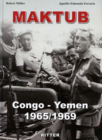 Maktub. Congo-Yemen 1965-1969 - Robert Muller, Ippolito Edmondo Ferrario - Libro Ritter 2020 | Libraccio.it