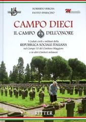 Campo Dieci. Il Campo dell'onore. I caduti civili e militari della Repubblica Sociale Italiana nel Campo 10 del Cimitero Maggiore e in altri Cimiteri milanesi