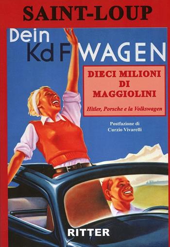 Dieci milioni di Maggiolini. Hitler, Porsche e la Volkswagen - Saint-Loup - Libro Ritter 2021 | Libraccio.it