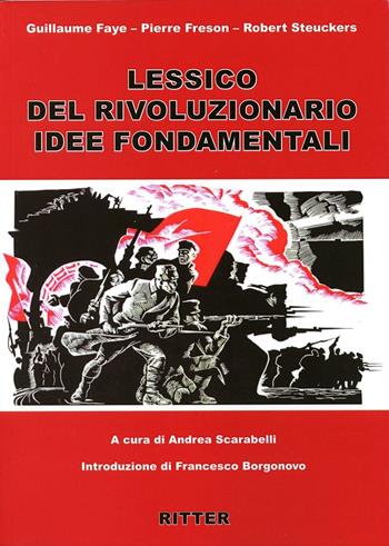 Lessico rivoluzionario. Idee fondamentali - Guillaume Faye, Robert Steuckers, Pierre Freson - Libro Ritter 2022 | Libraccio.it