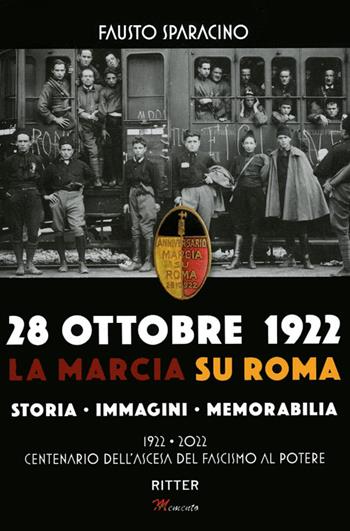 28 ottobre 1992. La marcia su Roma. Storia, immagini, memorabilia. Ediz. illustrata  - Libro Ritter 2022 | Libraccio.it