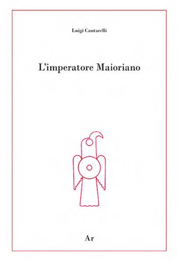 L' imperatore Maioriano - Luigi Cantarelli - Libro Edizioni di AR 2020, La genealogia | Libraccio.it