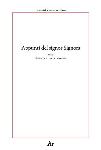 Appunti del signor Signora. Ossia cronache di uno strano rione - Franziska Zu Reventlow - Libro Edizioni di AR 2021, Paganitas | Libraccio.it