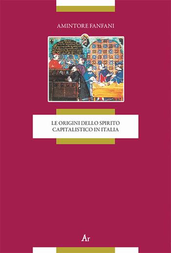 Le origini dello spirito capitalistico in Italia - Amintore Fanfani - Libro Edizioni di AR 2021, L'antibancor | Libraccio.it