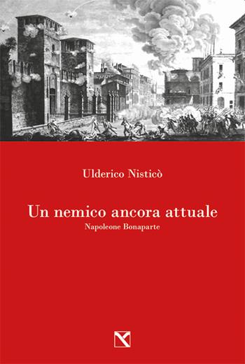 Un nemico ancora attuale. Napoleone Bonaparte - Ulderico Nisticò - Libro Edizioni di AR 2021 | Libraccio.it
