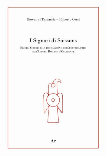 I signori di Soissons. Egidio, Siagrio e la dissoluzione dell'ultimo lembo dell'Impero Romano D'Occidente - Giovanni Tamassia, Roberto Cessi, Enrico Lupelli - Libro Edizioni di AR 2022, La genealogia | Libraccio.it