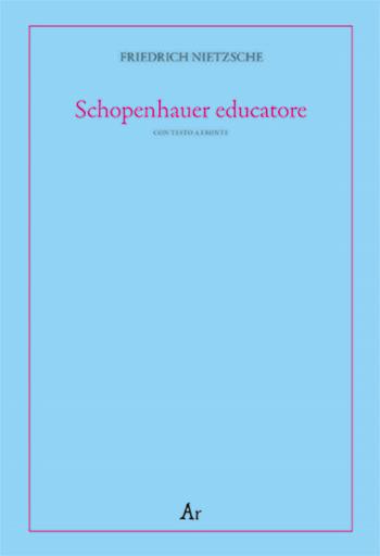 Schopenhauer educatore. Riflessioni avverse allo spirito del proprio tempo. Testo tedesco a fronte - Friedrich Nietzsche - Libro Edizioni di AR 2022, Alter ego | Libraccio.it