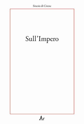 Sull' impero - Sinesio di Cirene - Libro Edizioni di AR 2022, Paganitas | Libraccio.it